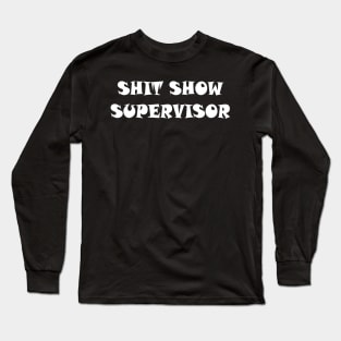 Offensive Adult Humor Shit Show Supervisor Long Sleeve T-Shirt